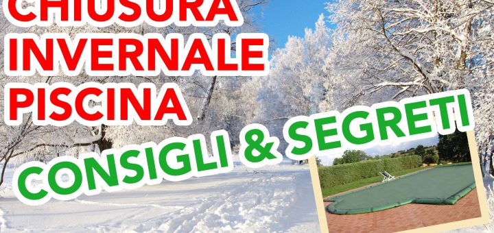 chiusura-invernale-piscina-consigli-segreti